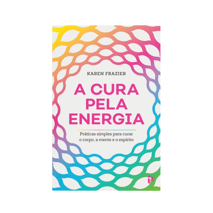 A Cura Pela Energia – Karen Frazier | Guia com 70 práticas de equilíbrio energético